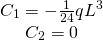 \begin{equation*} \begin{matrix} C_{1}=-\frac{1}{24}qL^3\\  C_{2}=0 \end{matrix} \end{equation*}