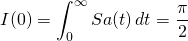 \begin{equation*}  I(0)= \int_{0}^\infty Sa( t ) \,dt=\frac{\pi}{2} \end{equation*}