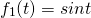 \begin{equation*} f_{1}(t)=sint \end{equation*}