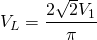 \begin{equation*} V_{L}=\frac {2\sqrt{2}V_{1}}{\pi} \end{equation*}