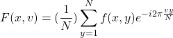 \begin{equation*} F(x,v)=(\frac{1}{N})\sum_{y=1}^{N}f(x,y)e^{-i2\pi\frac{vy}{N}} \end{equation*}