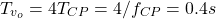 \begin{equation*} T_{v_{o}}=4T_{CP}=4/f_{CP}=0.4s \end{equation*}