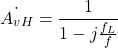 \begin{equation*} \dot{A_{vH}}=\frac{1}{1-j\frac{f_{L}}{f}} \end{equation*}