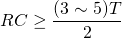 \begin{equation*} RC\geq\frac {(3\sim5)T}{2} \end{equation*}