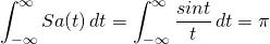\begin{equation*}  \int_{-\infty}^\infty Sa( t ) \,dt=  \int_{-\infty}^\infty \frac{sint}{t} \,dt=\pi \end{equation*}