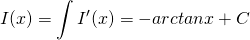 \begin{equation*}  I(x)=\int I'(x)=-arctanx+C \end{equation*}