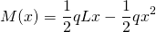 \begin{equation*} M(x)=\frac{1}{2}qLx-\frac{1}{2}qx^{2} \end{equation*}