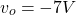 \begin{equation*} v_{o}=-7V \end{equation*}