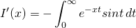 \begin{equation*}  I'(x)=-\int_{0}^\infty e^{-xt}sint \,dt \end{equation*}