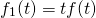 \begin{equation*} f_{1}(t)=tf(t) \end{equation*}