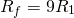 \begin{equation*} R_{f}= 9 R_{1} \end{equation*}