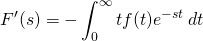 \begin{equation*} F'(s)=-\int_{0}^{\infty}tf(t)e^{-st}\,dt \end{equation*}