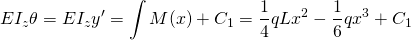 \begin{equation*} EI_{z}\theta =EI_{z}y'=\int M(x)+C_{1}=\frac{1}{4}qLx^2-\frac{1}{6}qx^{3}+C_{1} \end{equation*}