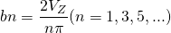 \begin{equation*} bn=\frac{2V_{Z}}{n\pi}(n=1,3,5,...) \end{equation*}