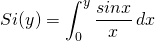\begin{equation*} Si(y)=\int_{0}^{y}\frac{sinx}{x}\,dx \end{equation*}