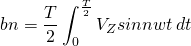 \begin{equation*} bn=\frac{T}{2}\int^{\frac{T}{2}}_{0}V_{Z}sinnwt\,dt \end{equation*}
