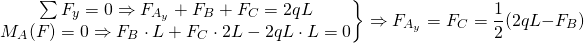 \begin{equation*}  \left.\begin{matrix} \sum F_{y}=0 \Rightarrow  F_{A_{y}}+F_{B}+F_{C}=2qL \\ M_{A}(F)=0 \Rightarrow F_{B}\cdot L+F_{C}\cdot 2L -2qL\cdot L=0 \\ \end{matrix}\right\}\Rightarrow F_{A_{y}}=F_{C}=\frac{1}{2}(2qL-F_{B} ) \end{equation*}
