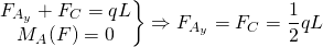\begin{equation*} \left.\begin{matrix} F_{A_{y}}+F_{C}=qL\\  M_{A}(F)=0 \end{matrix}\right\}\Rightarrow F_{A_{y}}=F_{C}=\frac{1}{2}qL \end{equation*}