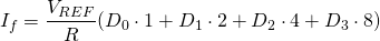 \begin{equation*} I_{f}=\frac{V_{REF}}{R}(D_{0}\cdot 1+D_{1}\cdot 2+D_{2}\cdot 4+D_{3}\cdot 8) \end{equation*}