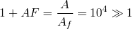 \begin{equation*}  1+AF=\frac{A}{A_{f}}=10^{4}\gg1 \end{equation*}