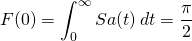 \begin{equation*} F(0)= \int_{0}^\infty Sa( t ) \,dt=\frac{\pi}{2} \end{equation*}
