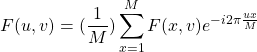 \begin{equation*} F(u,v)=(\frac{1}{M})\sum_{x=1}^{M}F(x,v)e^{-i2\pi\frac{ux}{M}} \end{equation*}