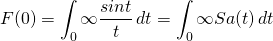 \begin{equation*} F(0)=\int_{0}{\infty} \frac{sint}{t}\,dt=\int_{0}{\infty} Sa(t)\,dt \end{equation*}