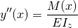 \begin{equation*} y''(x)=\frac{M(x)}{EI_{z}} \end{equation*}