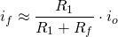 \begin{equation*}  i_{f}\approx \frac{R_{1}}{R_{1}+R_{f}}\cdot i_{o} \end{equation*}