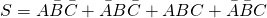 \begin{equation*} S=A\bar{B}\bar{C}+\bar{A}B\bar{C}+ABC+\bar{A}\bar{B}C \end{equation*}